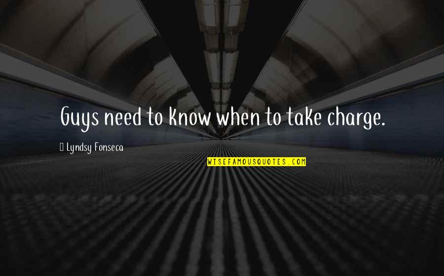 So Over Guys Quotes By Lyndsy Fonseca: Guys need to know when to take charge.