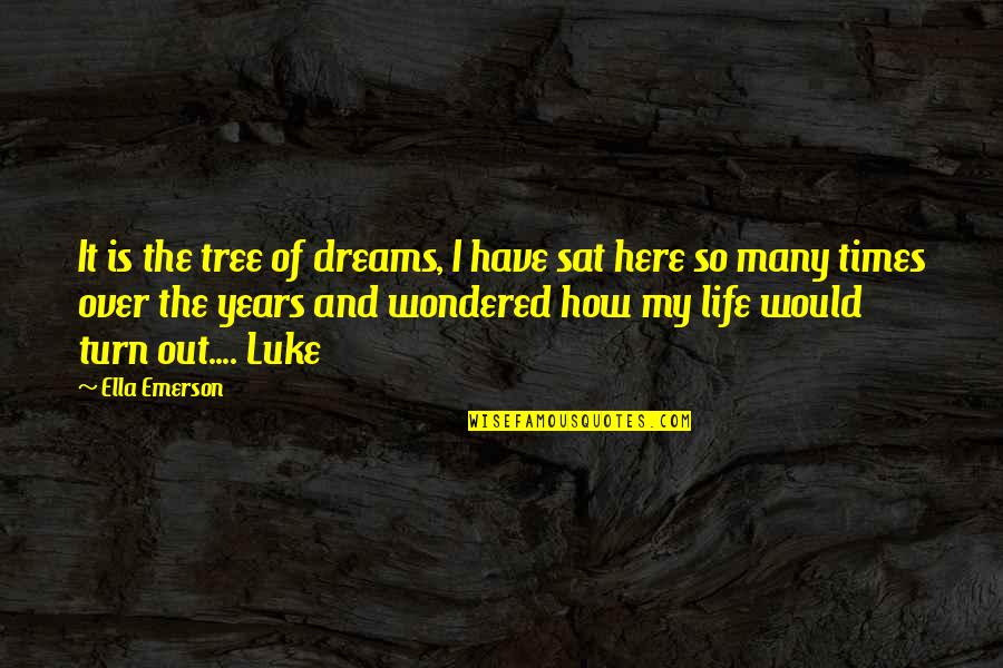 So Over Life Quotes By Ella Emerson: It is the tree of dreams, I have