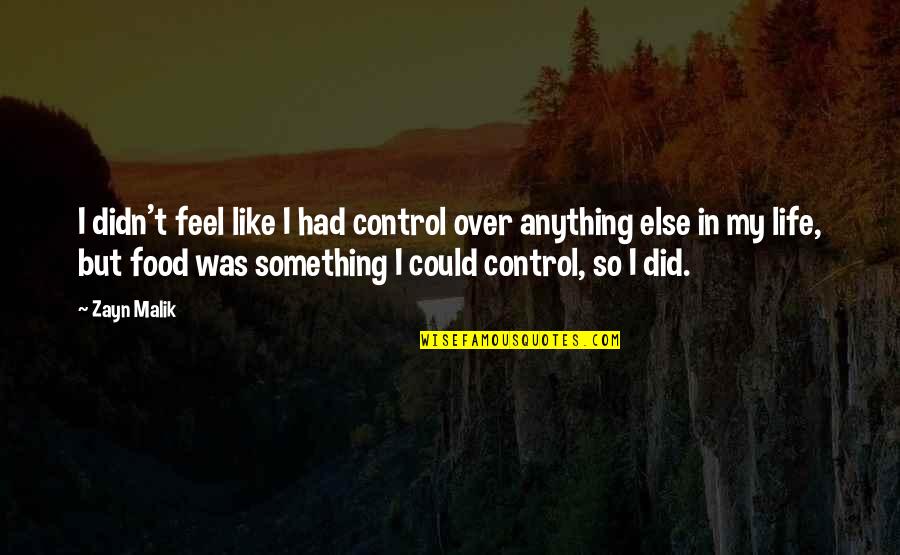 So Over Life Quotes By Zayn Malik: I didn't feel like I had control over