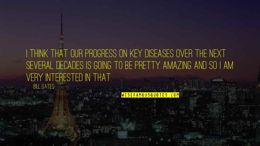 So Over That Quotes By Bill Gates: I think that our progress on key diseases