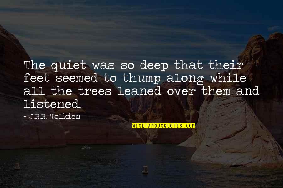 So Over That Quotes By J.R.R. Tolkien: The quiet was so deep that their feet