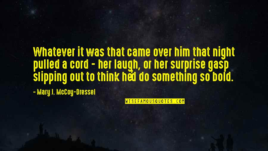 So Over That Quotes By Mary J. McCoy-Dressel: Whatever it was that came over him that