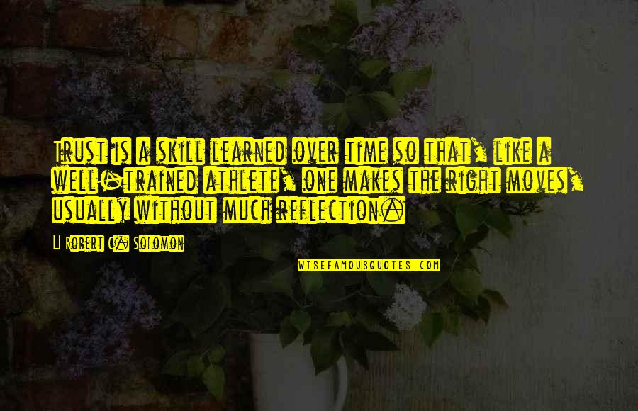 So Over That Quotes By Robert C. Solomon: Trust is a skill learned over time so