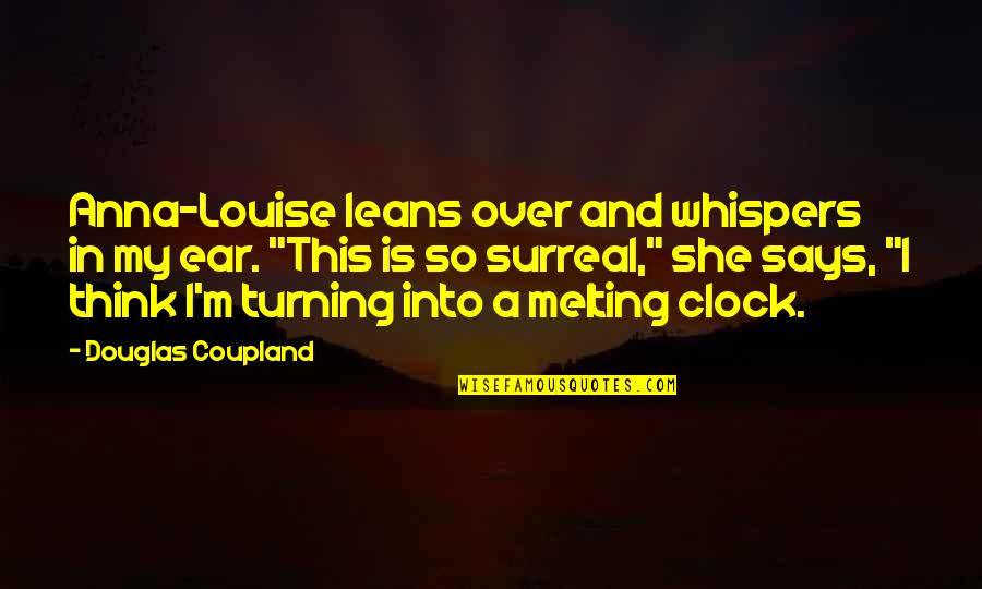 So Over This Quotes By Douglas Coupland: Anna-Louise leans over and whispers in my ear.