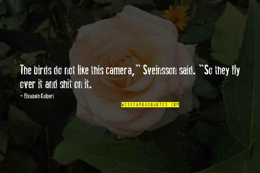 So Over This Quotes By Elizabeth Kolbert: The birds do not like this camera," Sveinsson