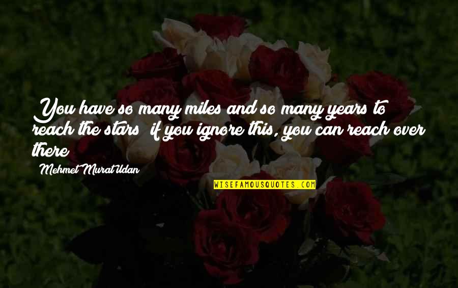 So Over This Quotes By Mehmet Murat Ildan: You have so many miles and so many