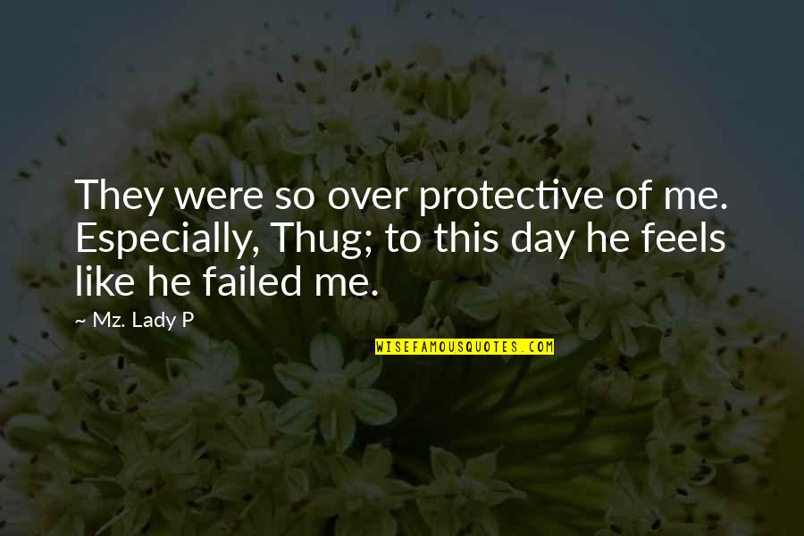 So Over This Quotes By Mz. Lady P: They were so over protective of me. Especially,