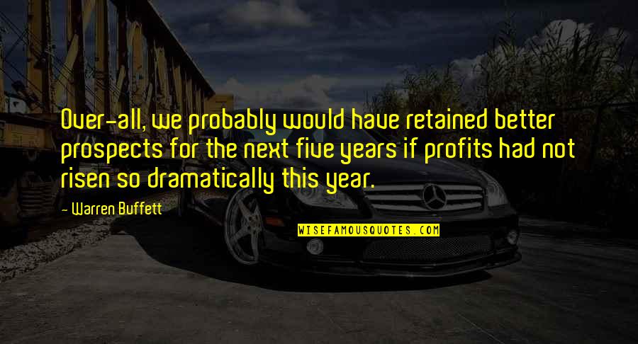 So Over This Quotes By Warren Buffett: Over-all, we probably would have retained better prospects