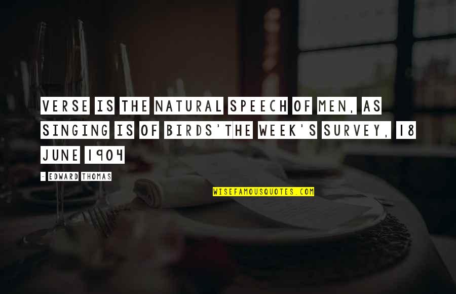 So Over This Week Quotes By Edward Thomas: Verse is the natural speech of men, as