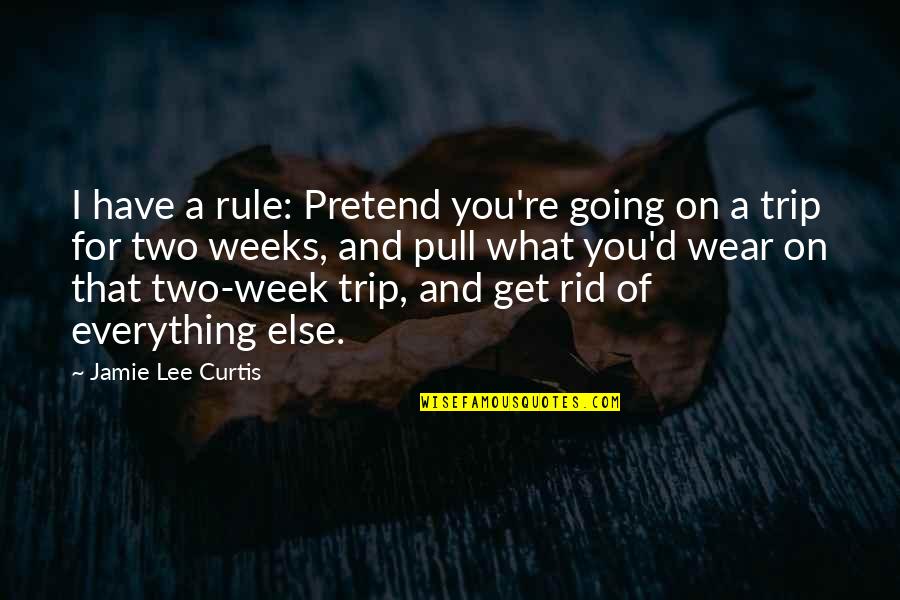 So Over This Week Quotes By Jamie Lee Curtis: I have a rule: Pretend you're going on So Over This Week Quotes By Jamie Lee Curtis: I have a rule: Pretend you're going on