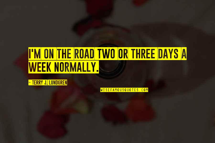 So Over This Week Quotes By Terry J. Lundgren: I'm on the road two or three days