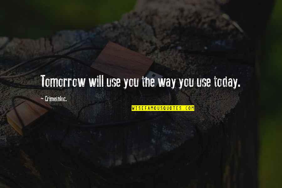 So Over Today Quotes By CrimethInc.: Tomorrow will use you the way you use So Over Today Quotes By CrimethInc.: Tomorrow will use you the way you use