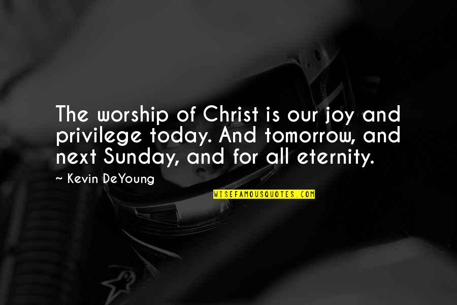 So Over Today Quotes By Kevin DeYoung: The worship of Christ is our joy and So Over Today Quotes By Kevin DeYoung: The worship of Christ is our joy and