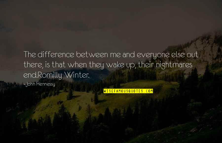 So Over Winter Quotes By John Hennessy: The difference between me and everyone else out