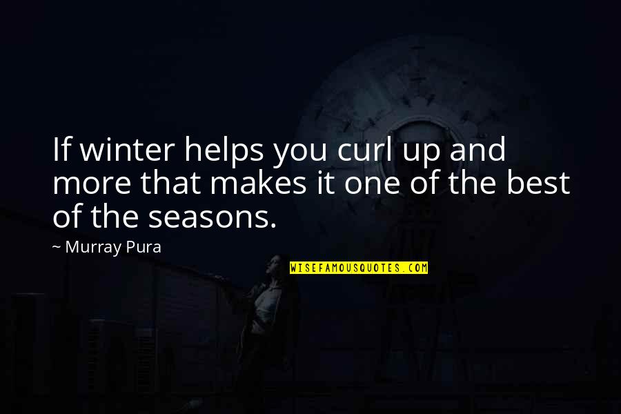 So Over Winter Quotes By Murray Pura: If winter helps you curl up and more