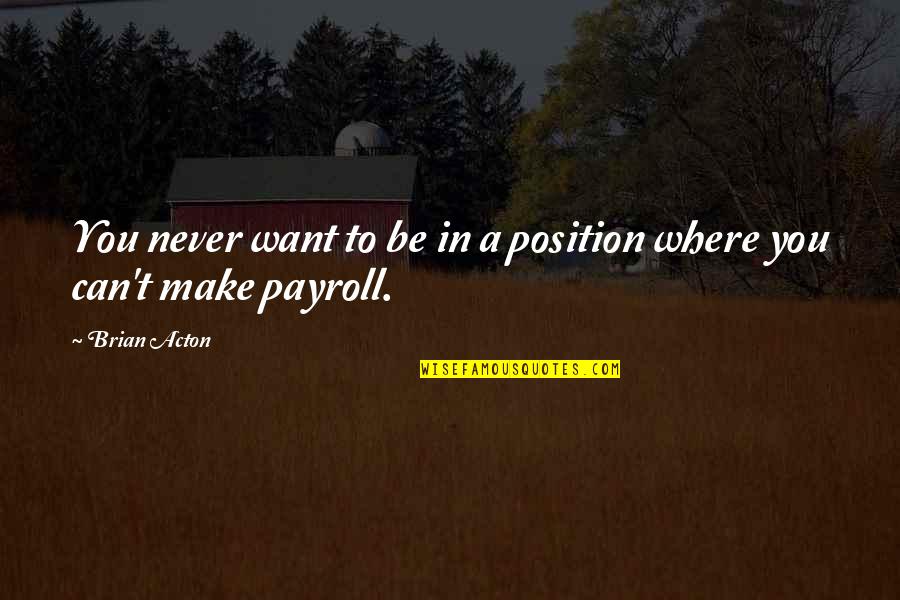 So Payroll Quotes By Brian Acton: You never want to be in a position