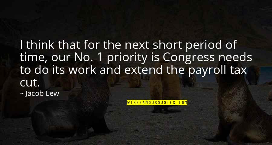 So Payroll Quotes By Jacob Lew: I think that for the next short period So Payroll Quotes By Jacob Lew: I think that for the next short period