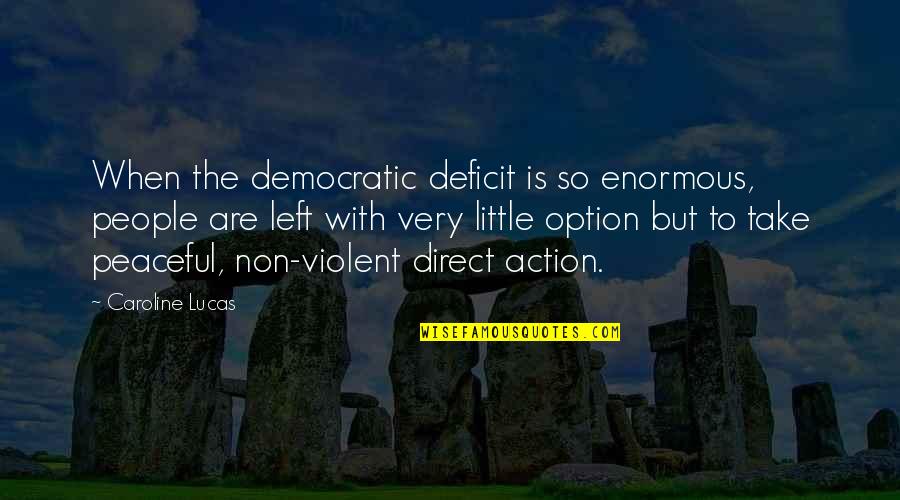 So Peaceful Quotes By Caroline Lucas: When the democratic deficit is so enormous, people So Peaceful Quotes By Caroline Lucas: When the democratic deficit is so enormous, people