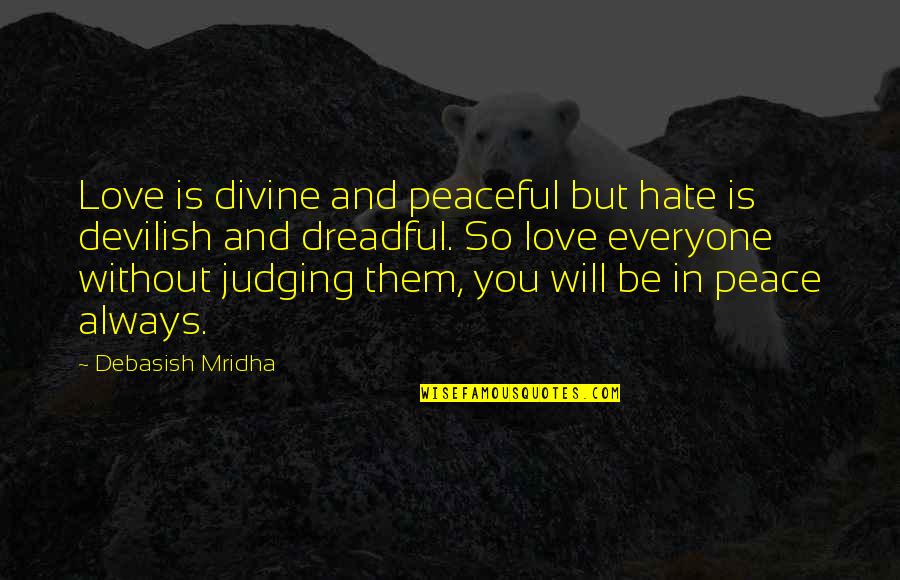So Peaceful Quotes By Debasish Mridha: Love is divine and peaceful but hate is So Peaceful Quotes By Debasish Mridha: Love is divine and peaceful but hate is