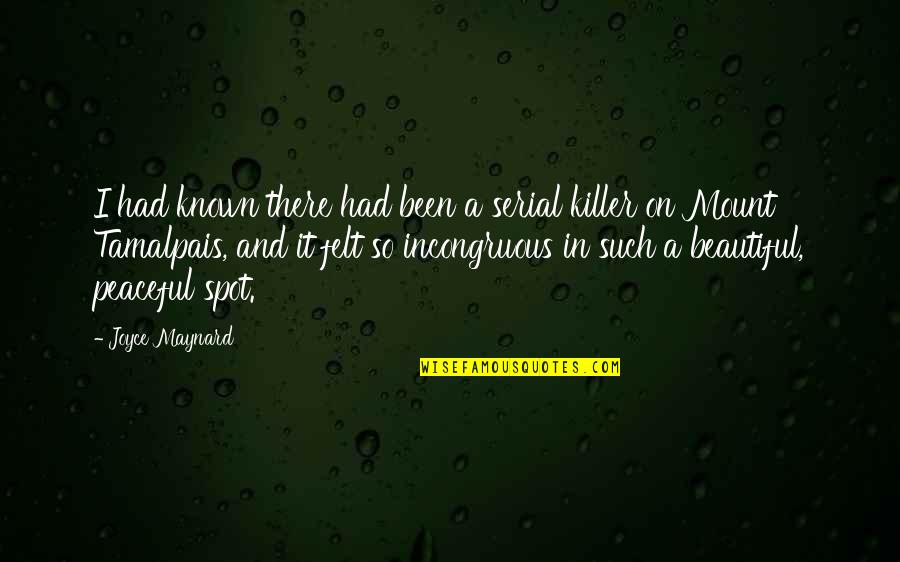 So Peaceful Quotes By Joyce Maynard: I had known there had been a serial So Peaceful Quotes By Joyce Maynard: I had known there had been a serial