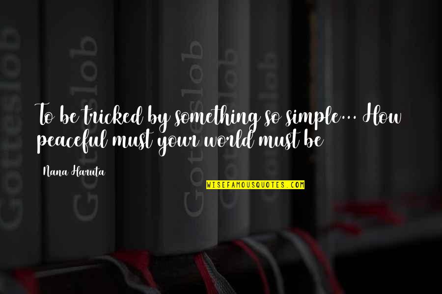So Peaceful Quotes By Nana Haruta: To be tricked by something so simple... How