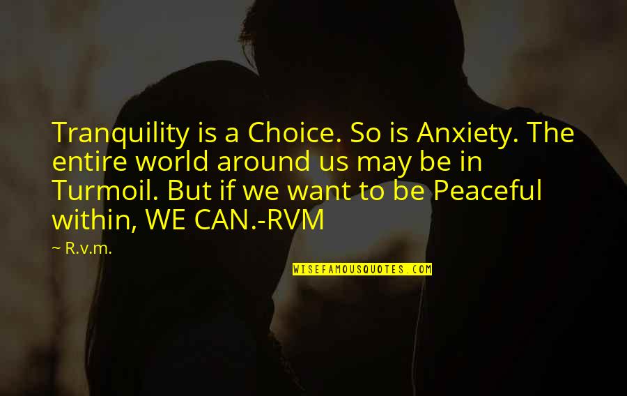 So Peaceful Quotes By R.v.m.: Tranquility is a Choice. So is Anxiety. The So Peaceful Quotes By R.v.m.: Tranquility is a Choice. So is Anxiety. The