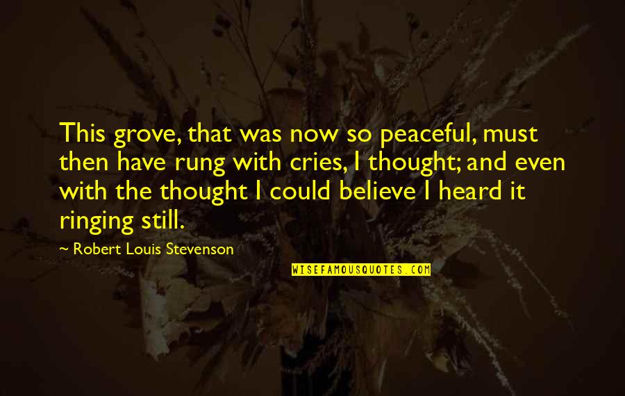 So Peaceful Quotes By Robert Louis Stevenson: This grove, that was now so peaceful, must So Peaceful Quotes By Robert Louis Stevenson: This grove, that was now so peaceful, must