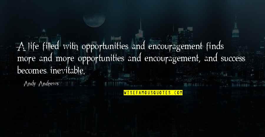 So Pick Me Choose Me Love Me Quotes By Andy Andrews: A life filled with opportunities and encouragement finds So Pick Me Choose Me Love Me Quotes By Andy Andrews: A life filled with opportunities and encouragement finds