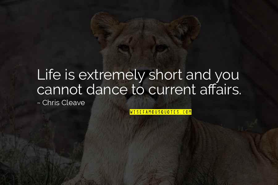 So Pick Me Choose Me Love Me Quotes By Chris Cleave: Life is extremely short and you cannot dance
