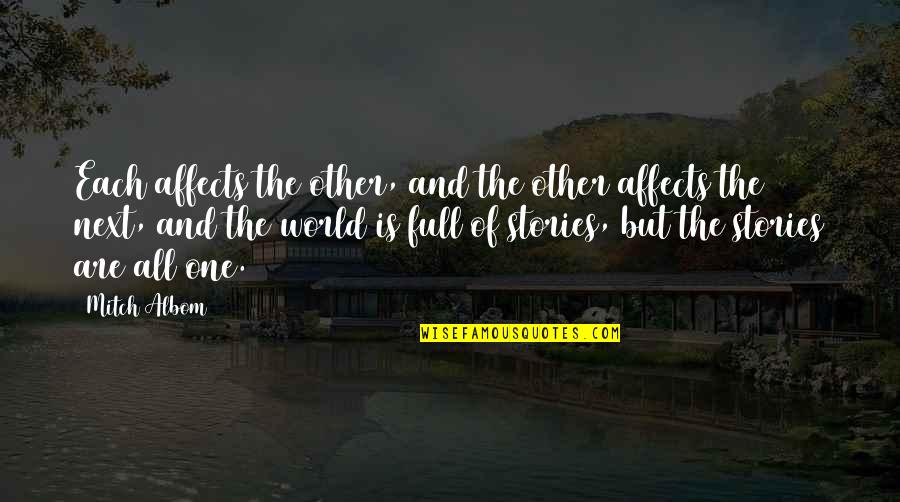 So Pick Me Choose Me Love Me Quotes By Mitch Albom: Each affects the other, and the other affects So Pick Me Choose Me Love Me Quotes By Mitch Albom: Each affects the other, and the other affects