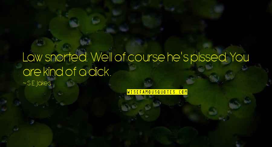 So Pissed Quotes By S.E. Jakes: Law snorted. Well of course he's pissed. You