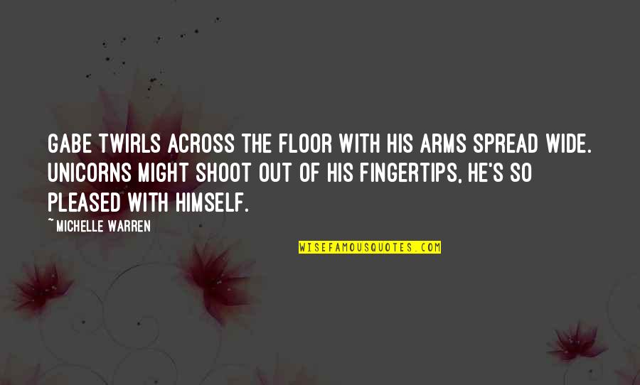 So Pleased Quotes By Michelle Warren: Gabe twirls across the floor with his arms
