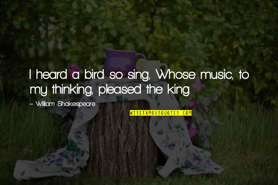 So Pleased Quotes By William Shakespeare: I heard a bird so sing, Whose music,