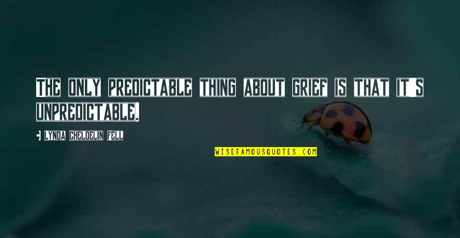 So Predictable Quotes By Lynda Cheldelin Fell: The only predictable thing about grief is that