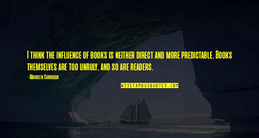 So Predictable Quotes By Maureen Corrigan: I think the influence of books is neither