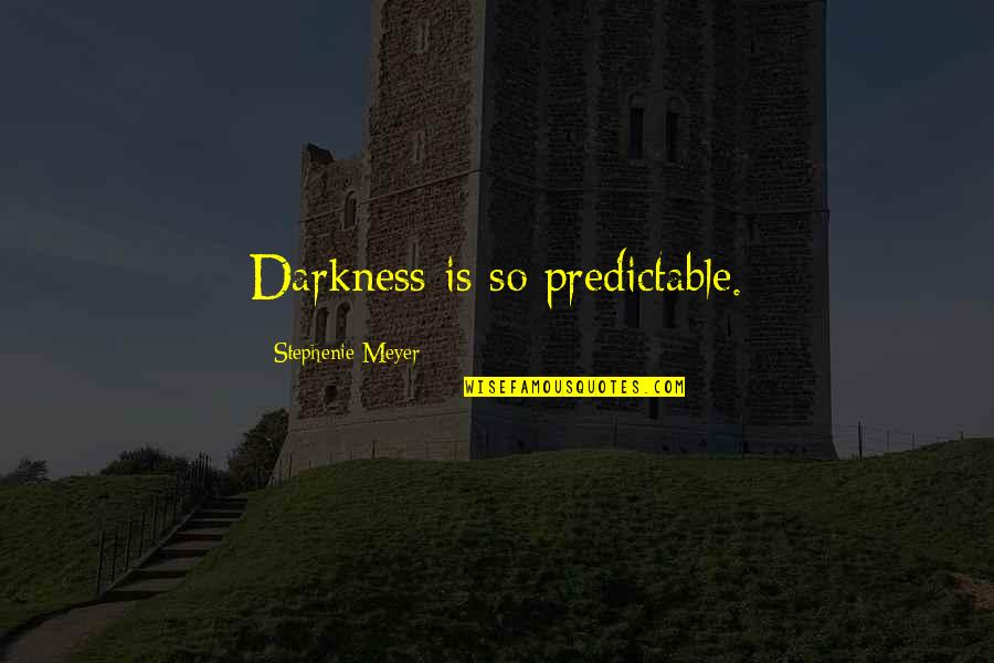 So Predictable Quotes By Stephenie Meyer: Darkness is so predictable.