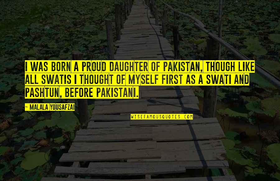 So Proud Of Daughter Quotes By Malala Yousafzai: I was born a proud daughter of Pakistan,