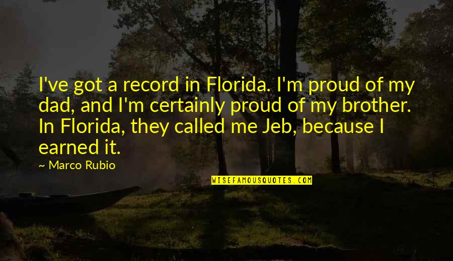 So Proud Of My Brother Quotes By Marco Rubio: I've got a record in Florida. I'm proud