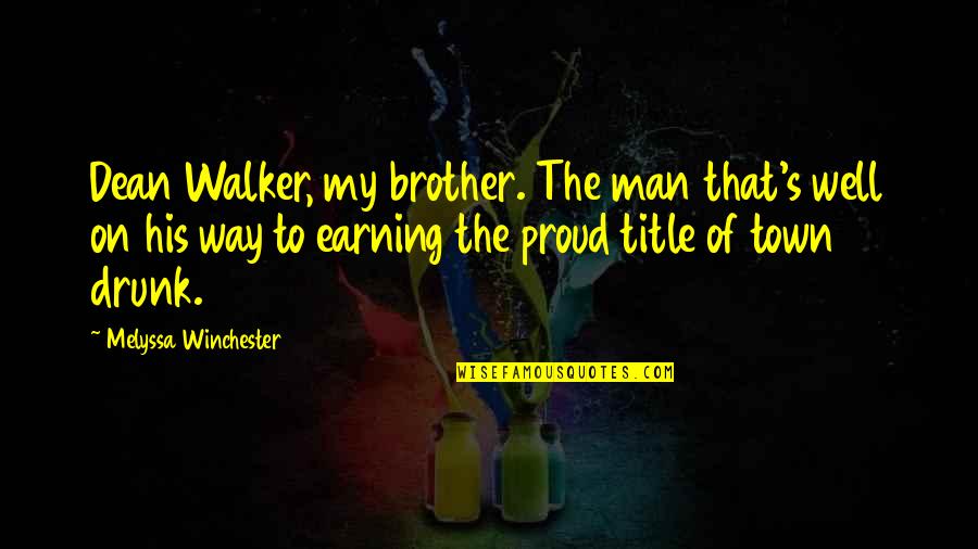 So Proud Of My Brother Quotes By Melyssa Winchester: Dean Walker, my brother. The man that's well So Proud Of My Brother Quotes By Melyssa Winchester: Dean Walker, my brother. The man that's well
