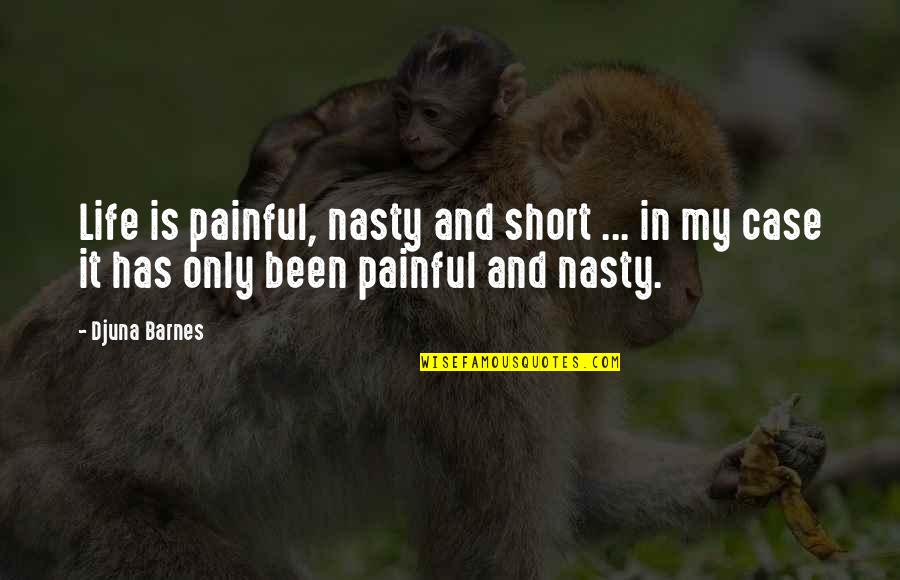 So Proud Of My Wife Quotes By Djuna Barnes: Life is painful, nasty and short ... in
