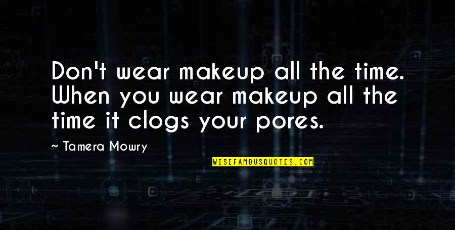 So Proud Of The Man You Have Become Quotes By Tamera Mowry: Don't wear makeup all the time. When you