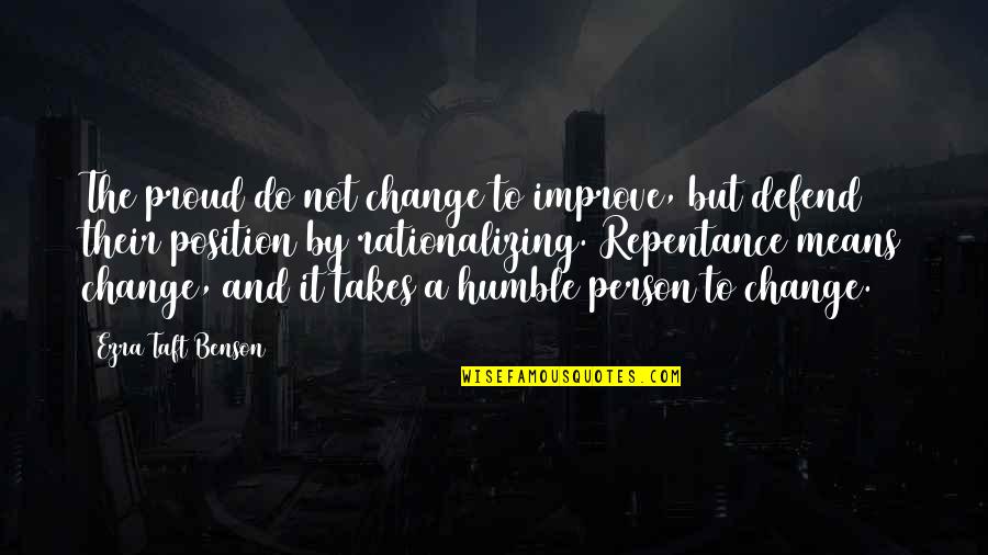So Proud Of The Person Quotes By Ezra Taft Benson: The proud do not change to improve, but So Proud Of The Person Quotes By Ezra Taft Benson: The proud do not change to improve, but