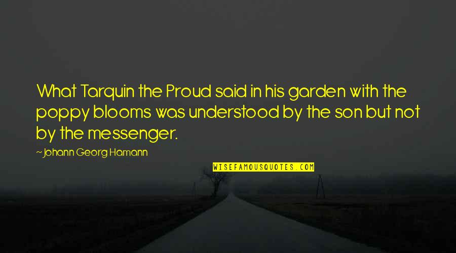 So Proud Of You My Son Quotes By Johann Georg Hamann: What Tarquin the Proud said in his garden