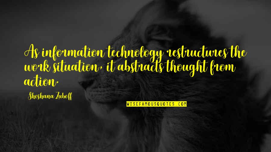 So Proud Of You My Son Quotes By Shoshana Zuboff: As information technology restructures the work situation, it So Proud Of You My Son Quotes By Shoshana Zuboff: As information technology restructures the work situation, it