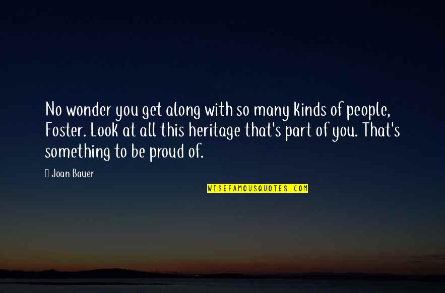 So Proud Of You Quotes By Joan Bauer: No wonder you get along with so many