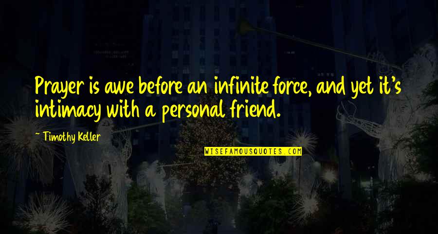 So Proud Quote Quotes By Timothy Keller: Prayer is awe before an infinite force, and