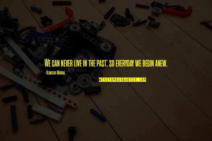 So Quotes Quotes By Debasish Mridha: We can never live in the past; so