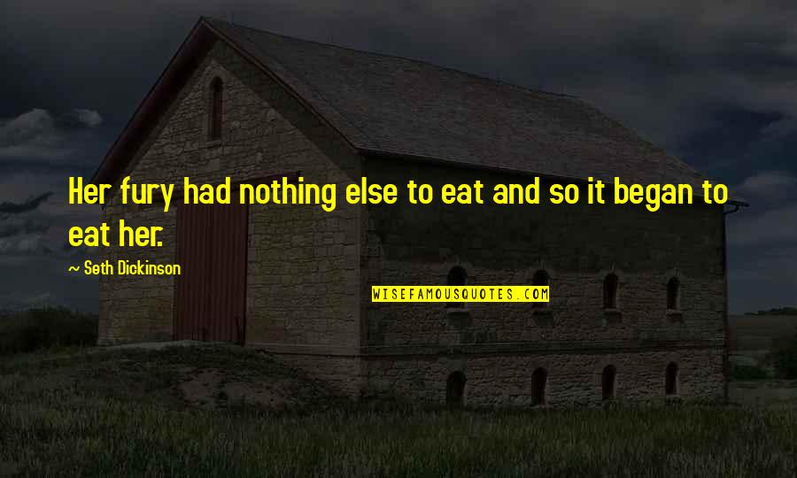 So Rad Quotes By Seth Dickinson: Her fury had nothing else to eat and So Rad Quotes By Seth Dickinson: Her fury had nothing else to eat and