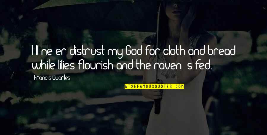 So Raven Quotes By Francis Quarles: I'll ne'er distrust my God for cloth and So Raven Quotes By Francis Quarles: I'll ne'er distrust my God for cloth and