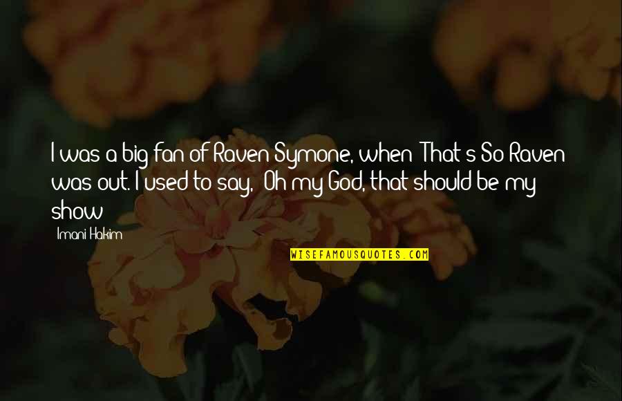 So Raven Quotes By Imani Hakim: I was a big fan of Raven Symone, So Raven Quotes By Imani Hakim: I was a big fan of Raven Symone,